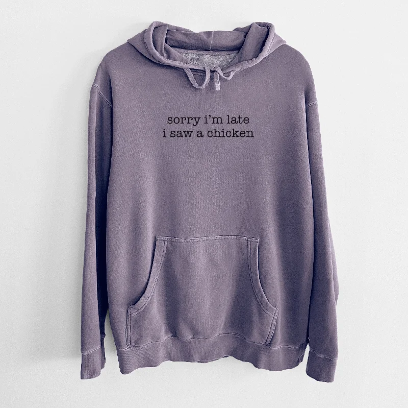 Sorry I'm Late I Saw a Chicken - Unisex Pigment Dyed Hoodie Hoodie with Side Slits Relaxed Casual