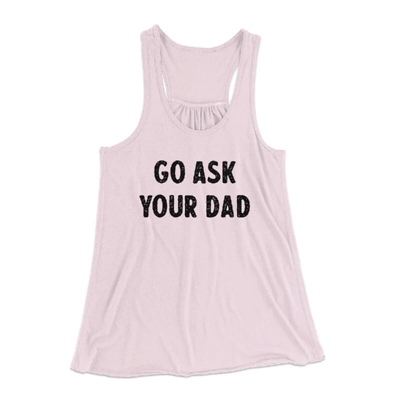 Go Ask Your Dad Funny Women's Flowey Racerback Tank Top ivory tank top