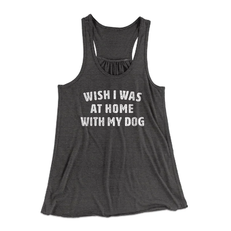 Wish I Was At Home With My Dog Funny Women's Flowey Tank Top summer tank top