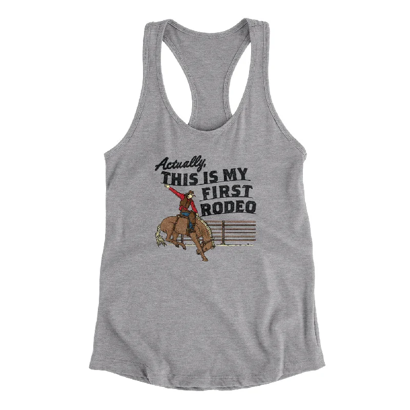 Actually This Is My First Rodeo Funny Women's Racerback Tank gym tank top