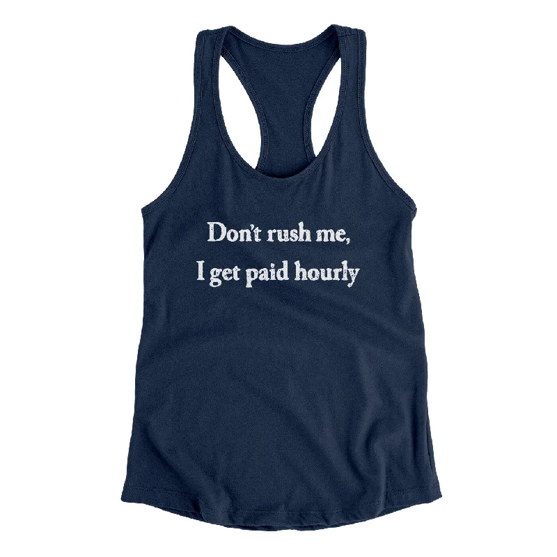 Don’t Rush Me I Get Paid Hourly Funny Women's Racerback Tank chic tank top