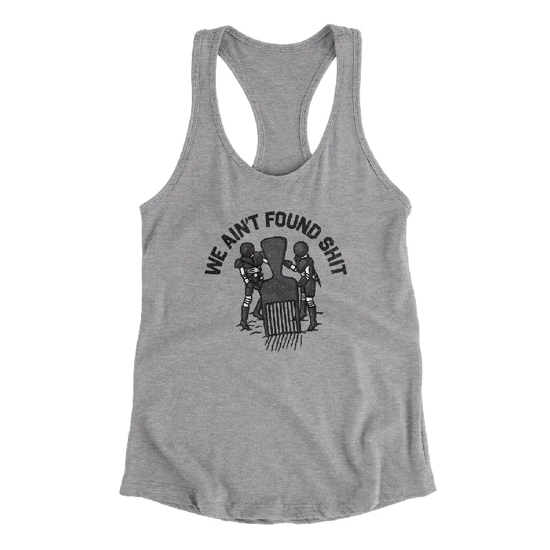 We Ain’t Found Shit Women's Racerback Tank boho tank top