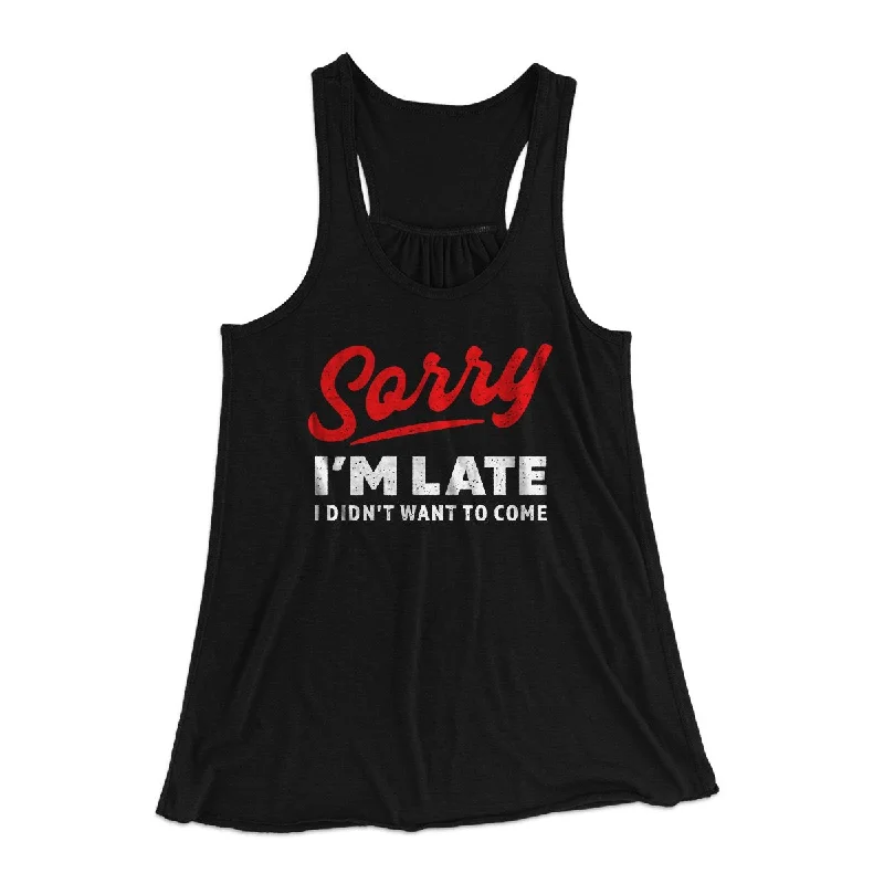 Sorry I'm Late I Didn't Want To Come Funny Women's Flowey Tank Top low neck tank